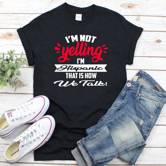 Im not yelling im hispanic Shirt, im not yelling im hispanic thats how we talk T-Shirt, im not yelling Shirt, im hispanic tee, hispanic Tee, funny hispanic  Shirt